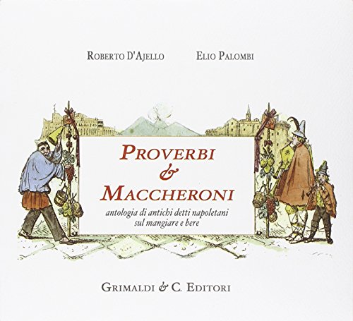 9788889879986: Proverbi & maccheroni. Antologia di antichi detti napoletani sul mangiare e bere