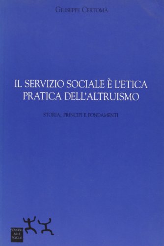 9788889883068: Il servizio sociale e l'etica pratica dell'altruismo. Storia, principi e fondamenti (Ospiti)