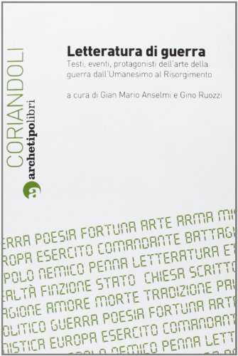 9788889891766: Letteratura di guerra. Testi, eventi, protagonisti dell'arte della guerra dall'Umanesimo al Risorgimento. Atti del Convegno (Bologna, 26-27 novembre 2009) (Coriandoli)