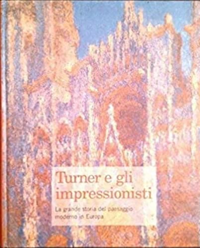 Stock image for Turner e gli impressionisti: La grande storia del paesaggio moderno in Europa. for sale by Midtown Scholar Bookstore
