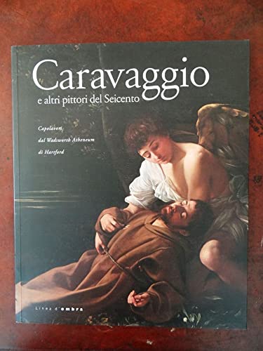 Imagen de archivo de Caravaggio: e Altri Pittori del Seicento; Capolvori dal Wadsworth Atheneum di Hartford a la venta por Metakomet Books
