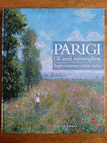 Beispielbild fr Parigi Gli Anni Meravigliosi. Impressionismo Contro Salon zum Verkauf von Hoffman Books,  ABAA, IOBA