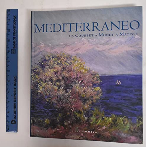 Stock image for Mediterraneo. Da Courbet a Monet a Matisse for sale by Hoffman Books,  ABAA, IOBA