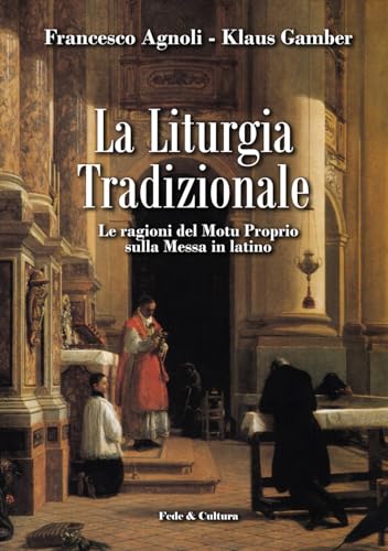 Stock image for La Liturgia Tradizionale: Le ragioni del Motu Proprio sulla messa in latino (Italian Edition) for sale by Book Deals