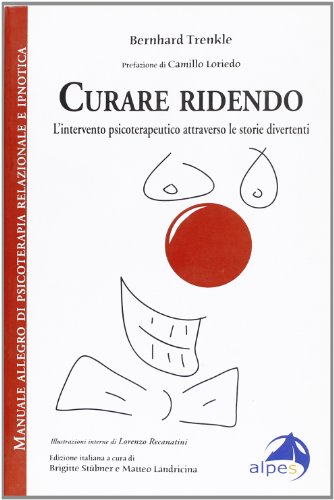 9788889923511: Curare ridendo. L'intervento psicoterapeutico attraverso le storie divertenti