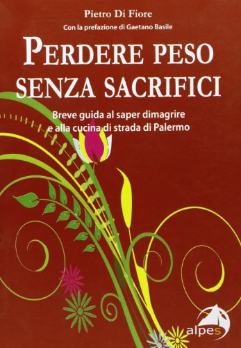 Stock image for Perdere peso senza sacrifici. Breve guida al saper dimagrire e alla cucina di strada di Palermo for sale by libreriauniversitaria.it