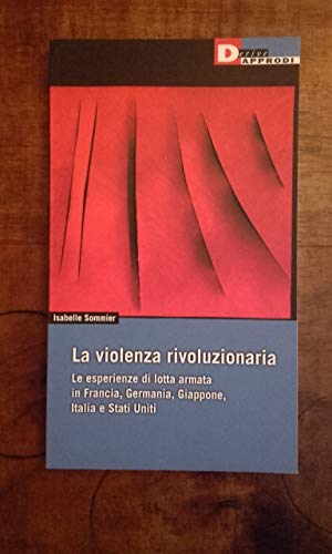 Stock image for La violenza rivoluzionaria. Le esperienze di lotta armata in Francia, Germania, Italia, Giappone e Stati Uniti for sale by libreriauniversitaria.it