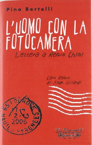 9788889971109: L'uomo con la fotocamera. Lettera a Renzo Chini (Diari e biografie)