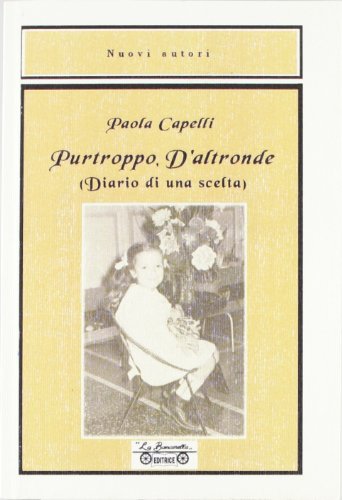 9788889971215: Purtroppo d'altronde. Diario di una scelta (Nuovi autori)