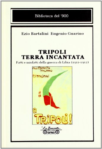 Imagen de archivo de Tripoli terra incantata. Fatti e misfatti della guerra di Libia (1911-1912) a la venta por Brook Bookstore