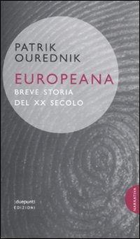Europeana. Breve storia del XX secolo (9788889987643) by Patrik OuÅ™ednÃ­k; Elena Paul