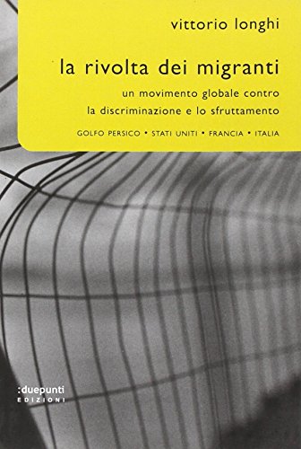 Beispielbild fr La rivolta dei migranti. Un movimento globale contro la discriminazione e lo sfruttamento: Golfo persico, Stati Uniti, Francia, Italia zum Verkauf von medimops