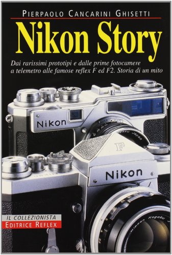 9788890005985: Nikon story. From the very rare prototypes and from the first rangefinder cameras to the famous reflex cameras F and F2. History of a myth