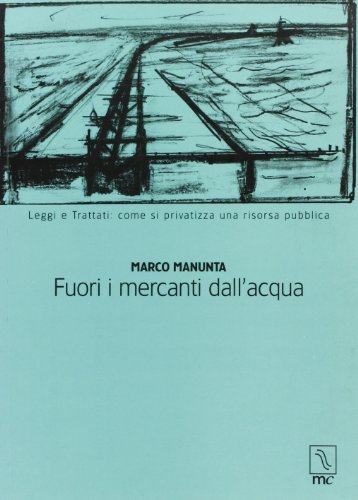 9788890008559: Fuori i mercanti dall'acqua. Leggi e trattati: come si privatizza una risorsa pubblica (Hydor)