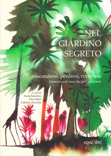 Beispielbild fr Nel giardino segreto. Nascondersi, perdersi, ritrovarsi. Itinerari nella tana dei giovani lettori zum Verkauf von medimops