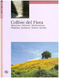 Stock image for Colline del Fiora. Manciano, Saturnia, Montemerano, Pitigliano, Scansano, Sorano, Sovana. for sale by FIRENZELIBRI SRL