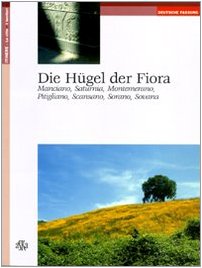 Stock image for Die Hugel der Fiora. Manciano, Saturnia, Montemerano, Pitigliano, Scansano, Sorano, Sovana. for sale by FIRENZELIBRI SRL