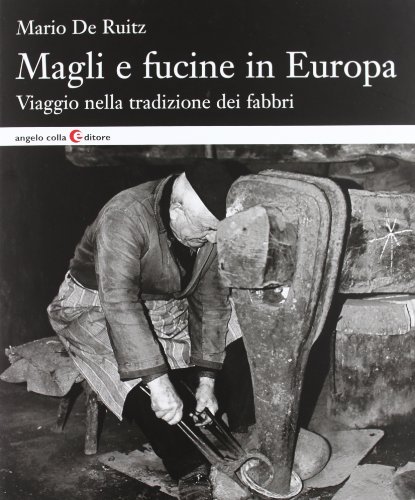 Stock image for Magli e fucine in Europa. Viaggio nella tradizione dei fabbri. for sale by FIRENZELIBRI SRL