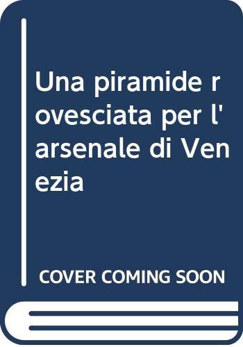 9788890104893: Una piramide rovesciata per l'arsenale di Venezia