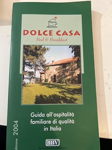 Imagen de archivo de DOLCE CASA. Bed & Breakfast. Guida all'ospitalit familiare di qualit in Italia. Edizione 2004. a la venta por EDITORIALE UMBRA SAS