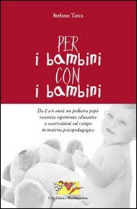 9788890121357: Per i bambini, con i bambini. Da 0 a 6 anni: un pediatra pap racconta esperienze educative e osservazioni sul campo in materia psicopedagogica (Il filo invisibile)