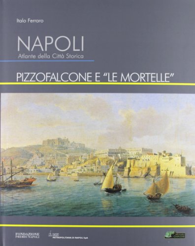 9788890147883: Napoli. Atlante della citt storica. Pizzofalcone e le Mortelle. Ediz. illustrata