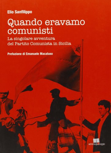 9788890172687: Quando eravamo comunisti. La singolare avventura del Partito Comunista in Sicilia