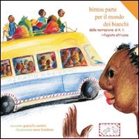 9788890189999: Bintou parte per il mondo dei bianchi. Dalla narrazione di H.T. rifugiata africana. Ediz. italiana, francese, portoghese e more (Racconti e favole)