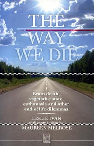 Stock image for The Way We Die : Brain Death, Vegatative State, Euthanasia and Other End-of-Life Dilemmas for sale by Better World Books