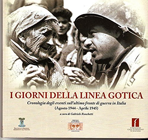 9788890201127: I giorni della linea gotica. Cronologia degli eventi sull'ultimo fronte di guerra in Italia (agosto 1944-aprile 1945)