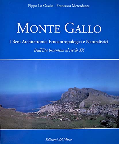 9788890204661: Monte Gallo. I beni architettonici-etnoantropologici e naturalistici. Dall'Et bizantina al sec. XX (Historica)