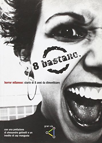 9788890235207: Otto bastano. Horror milanese: storie di otto anni da dimenticare