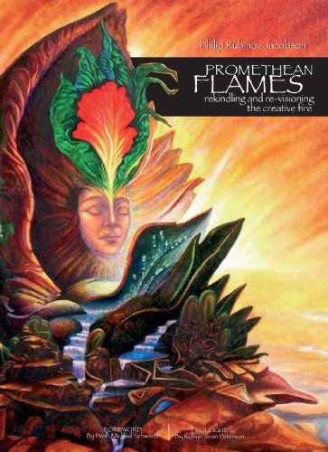 Promethean Flames - rekindling and re-visioning the creative fire (9788890237294) by Philip Rubinov Jacobson; Foreword; Michael Schwartz; Prologue; Robyn Sean Peterson