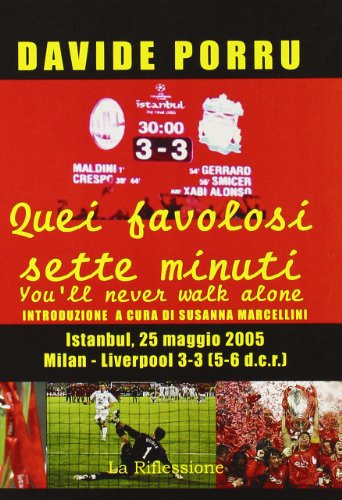 9788890245428: Quei favolosi sette minuti. You'll never walk alone. Milan-Liverpool 3-3 (5-6 dcr)