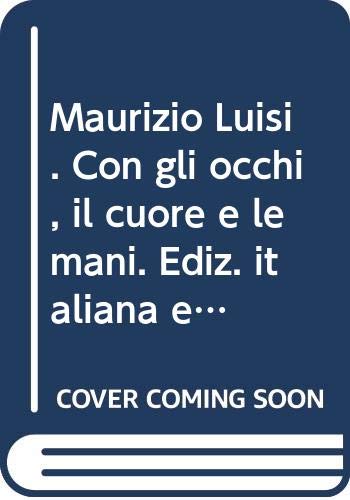 9788890277474: Maurizio Luisi. Con gli occhi, il cuore e le mani. Ediz. italiana e inglese