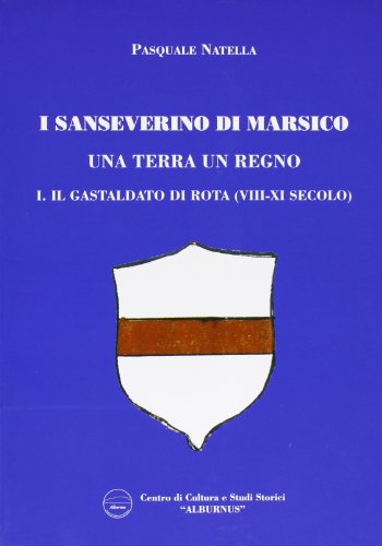 Imagen de archivo de I sanseverino di Marsico. Una terra un regno vol. 1 - Il gastaldo di rota (VIII-XI secolo) [Paperback] Natella, Pasquale. a la venta por The Compleat Scholar