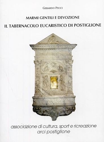 Imagen de archivo de Marmi gentili e devozione. Il tabernacolo eucaristico di Postiglione. a la venta por Brook Bookstore