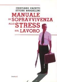 9788890374951: Manuale di Sopravvivenza allo Stress sul Lavoro.