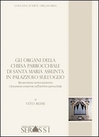 9788890418495: Gli organi della chiesa parrocchiale di Santa Maria Assunta in Palazzolo sull'Oglio (Collana d'arte organaria)