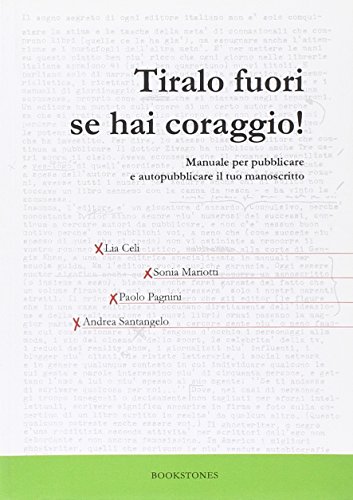 9788890464478: Tiralo fuori se hai coraggio! Manuale per pubblicare e autopubblicare il tuo manoscritto