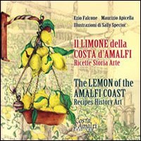 

Il limone della Costa d'Amalfi. Ricette, storia, arte. Ediz. italiana e inglese