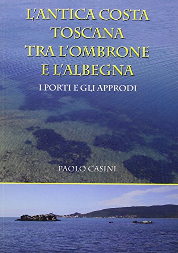 Stock image for L'antica costa toscana tra l'Ombrone e l'Albegna. I porti e gli approdi (ita) for sale by Brook Bookstore