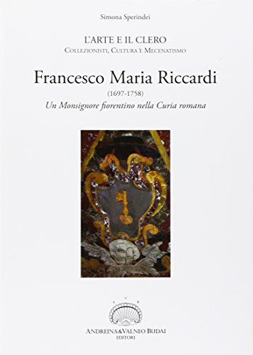 9788890494468: Francesco Maria Riccardi. Un monsignore fiorentino nella curia romana