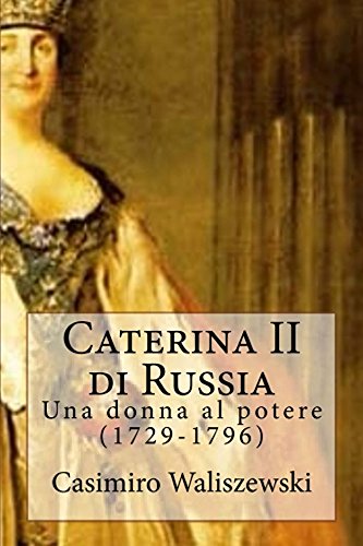 Imagen de archivo de Caterina II di Russia: Una donna al potere (1729-1796) (Italian Edition) a la venta por Lucky's Textbooks