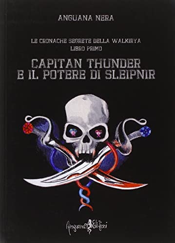 9788890537455: Capitan Thunder e il potere di Sleipnir. Le cronache segrete della Walkirya (Vol. 1)