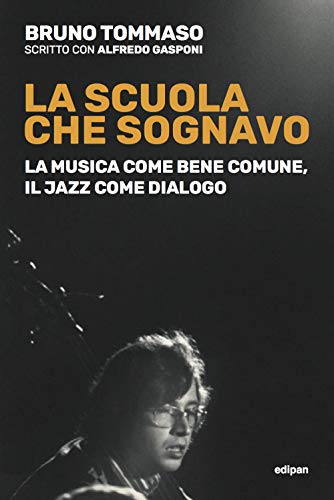 Beispielbild fr La scuola che sognavo: La musica come bene comune, il jazz come dialogo (Italian Edition) zum Verkauf von Lucky's Textbooks