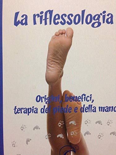 Beispielbild fr La Riflessologia. Origini, Benefici, Terapie Del Piede E Della Mano zum Verkauf von AwesomeBooks