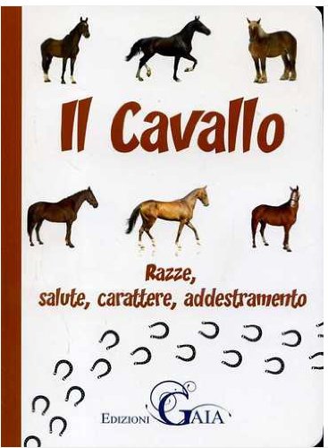 Beispielbild fr Il Cavallo. Razze, Salute, Carattere, Addestramento zum Verkauf von medimops