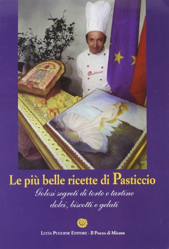 9788890589256: Le pi belle ricette di Pasticcio. Golosi segreti di torte e tortine dolci, biscotti e gelati