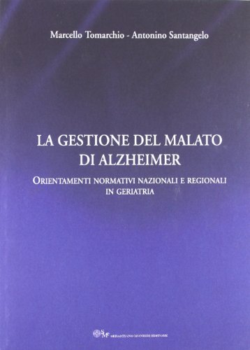 9788890598302: La gestione del malato di Alzheimer. Orientamenti normativi nazionali e regionali in geratria (Uomo, citt, territorio)